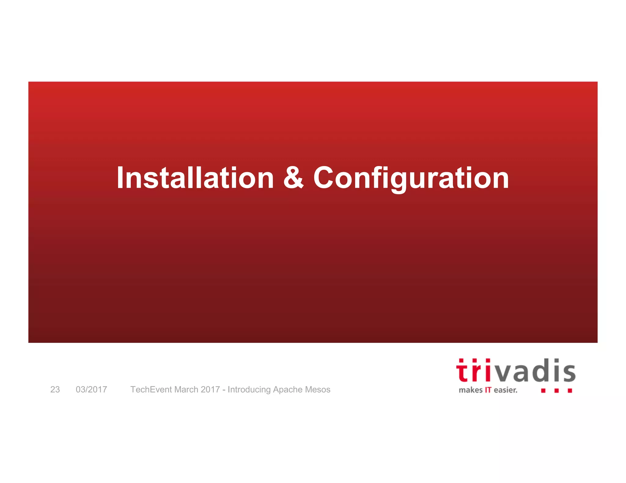TechEvent March 2017 - Introducing Apache Mesos23 03/2017 Installation & Configuration 