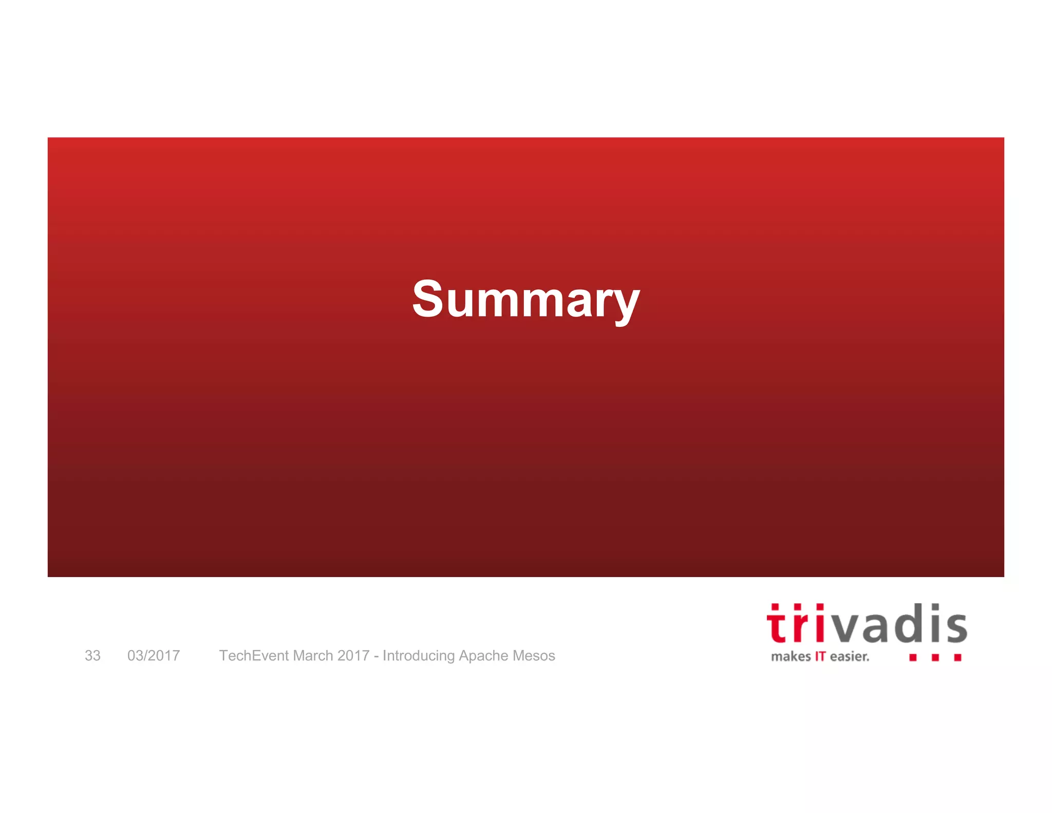 TechEvent March 2017 - Introducing Apache Mesos33 03/2017 Summary 