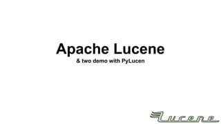Apache Lucene
& two demo with PyLucen

 