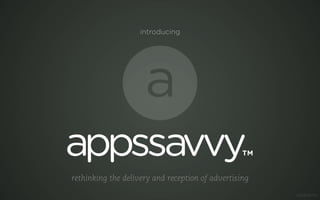 introducing
rethinking the delivery and reception of advertising
 
