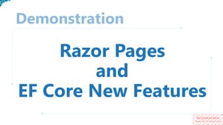 No Content Here
(Reserved for Watermark)
Demonstration
Razor Pages
and
EF Core New Features
 