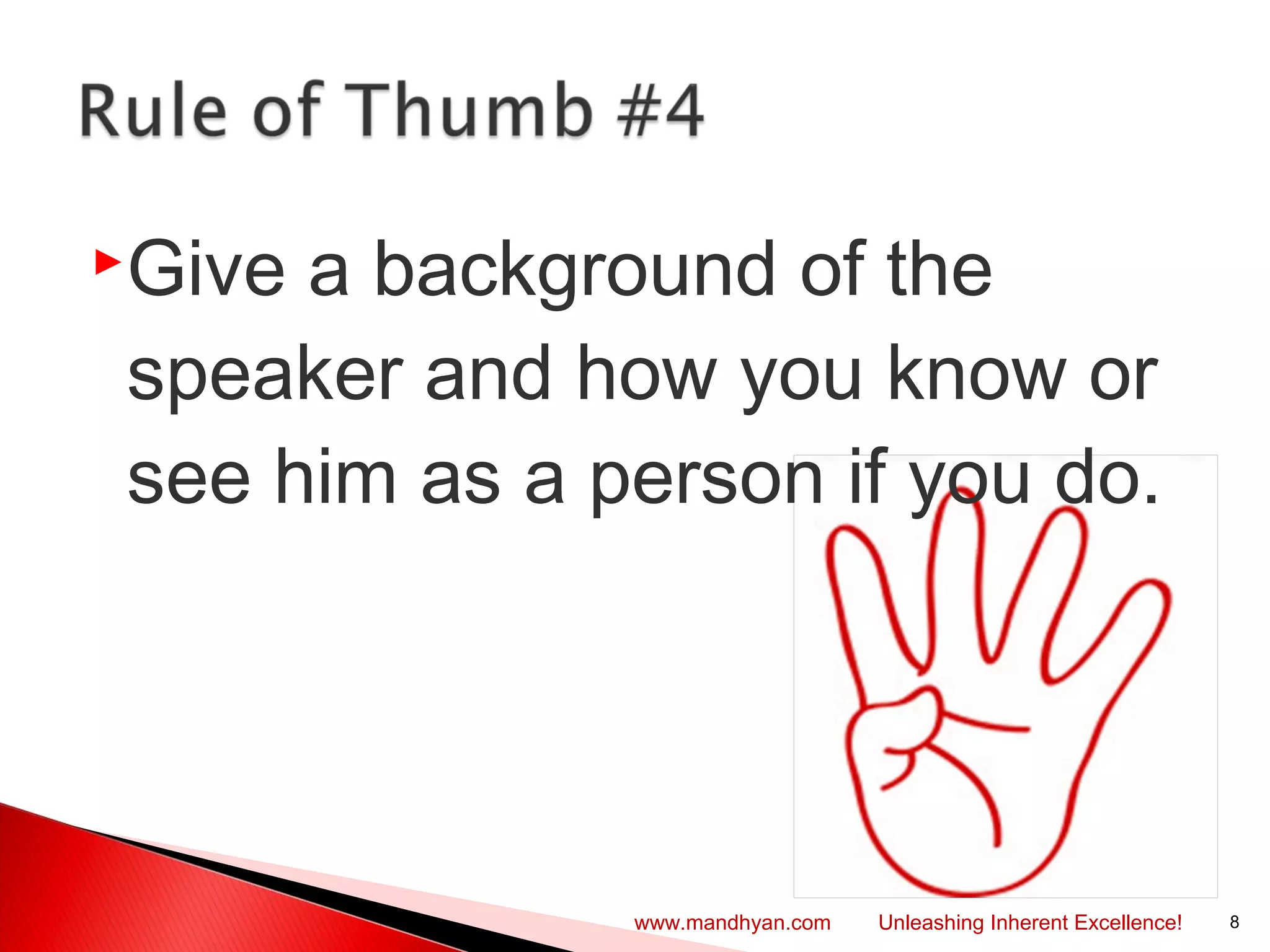 Give a background of the
speaker and how you know or
see him as a person if you do.
8www.mandhyan.com Unleashing Inherent Excellence!
 