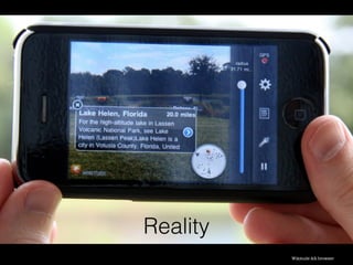 Reality
Wikitude AR browser