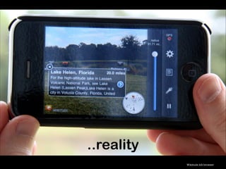 ..reality
Wikitude AR browser
 