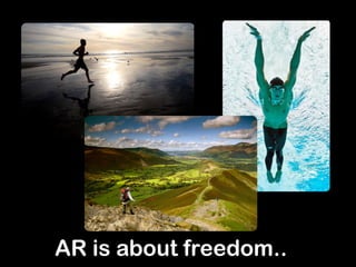 !
!
!
!
!
AR is about freedom..
 