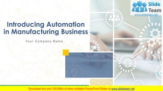 Introducing Automation
in Manufacturing Business
Yo u r C o m p a n y N a m e
 