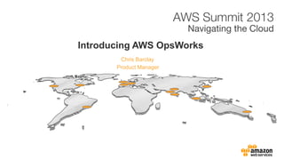 Introducing AWS OpsWorks
        Chris Barclay
       Product Manager
 