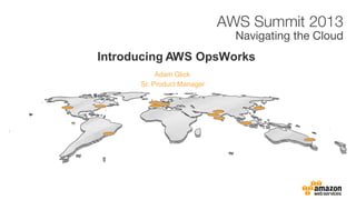Adam Glick
Introducing AWS OpsWorks
Sr. Product Manager
 
