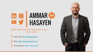 About Me: http://ahasyaen.com
Blog: http://blog.ahasayen.com
Social Media: @ammarhasayen
CISSP | Microsoft MVP | Pluralsight Author |
Book Author
 