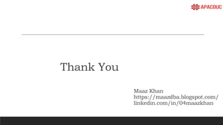 Thank You
Maaz Khan
https://maazdba.blogspot.com/
linkedin.com/in/04maazkhan
 