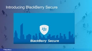 Introducing BlackBerry Secure
 