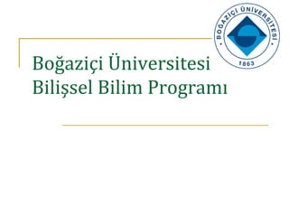 Boğaziçi Üniversitesi
Bilişsel Bilim Programı
 