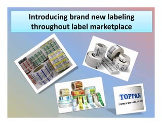 Introducing brand new labelingIntroducing brand new labeling
throughout label marketplacethroughout label marketplace
Introducing brand new labelingIntroducing brand new labeling
throughout label marketplacethroughout label marketplace
 