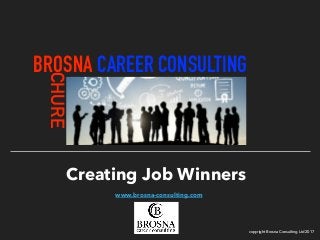 copyright Brosna Consulting Ltd 2017
BROSNA CAREER CONSULTING
CHURE
Creating Job Winners
www.brosna-consulting.com
 