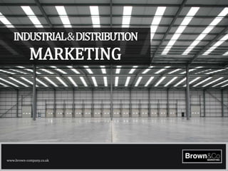 INDUSTRIAL&DISTRIBUTION
            MARKETING




www.brown-company.co.uk
 
