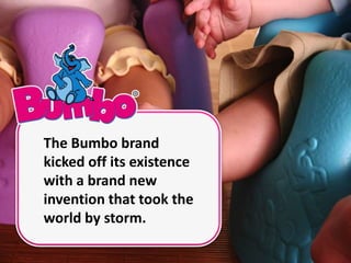 The Bumbo brand kicked off its existence with a brand new invention that took the world by storm.  