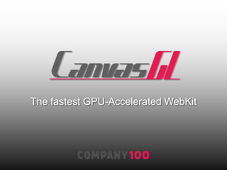 The fastest GPU-Accelerated WebKit
 