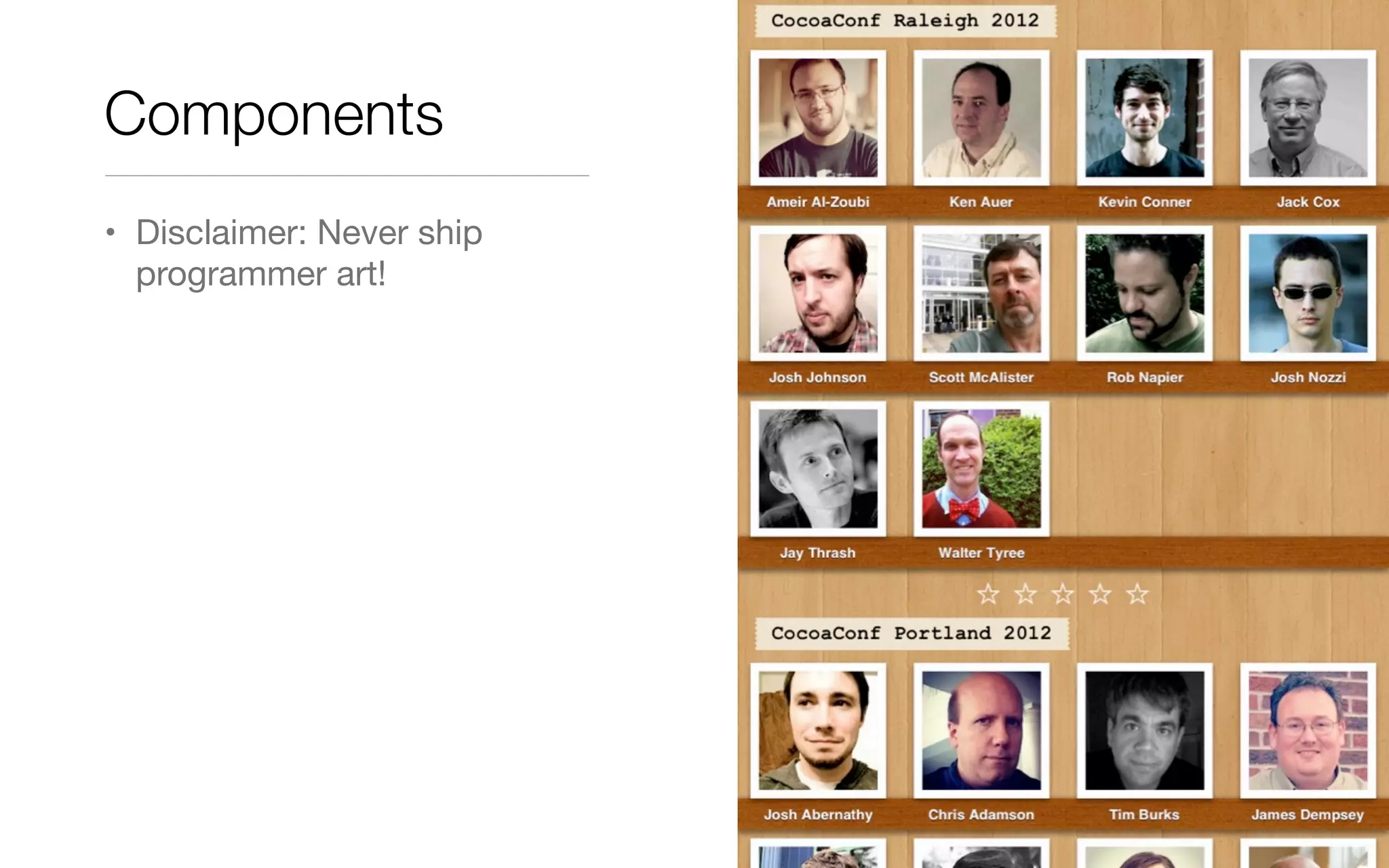 • Disclaimer: Never ship
programmer art!
Components
 
