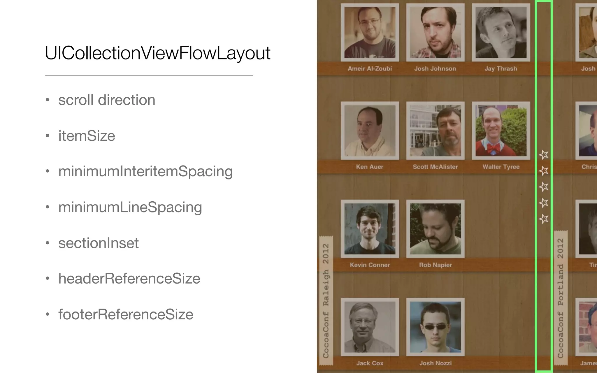 UICollectionViewFlowLayout
• scroll direction
• itemSize
• minimumInteritemSpacing
• minimumLineSpacing
• sectionInset
• headerReferenceSize
• footerReferenceSize
 