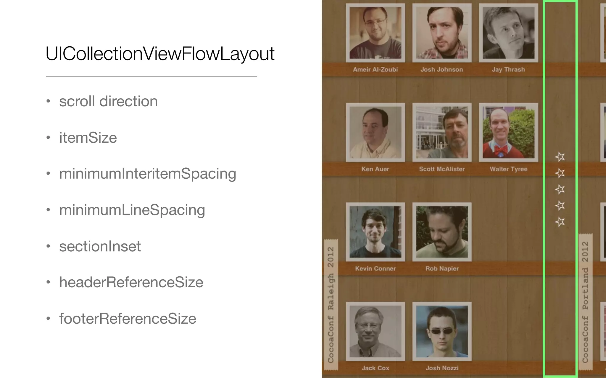 UICollectionViewFlowLayout
• scroll direction
• itemSize
• minimumInteritemSpacing
• minimumLineSpacing
• sectionInset
• headerReferenceSize
• footerReferenceSize
 