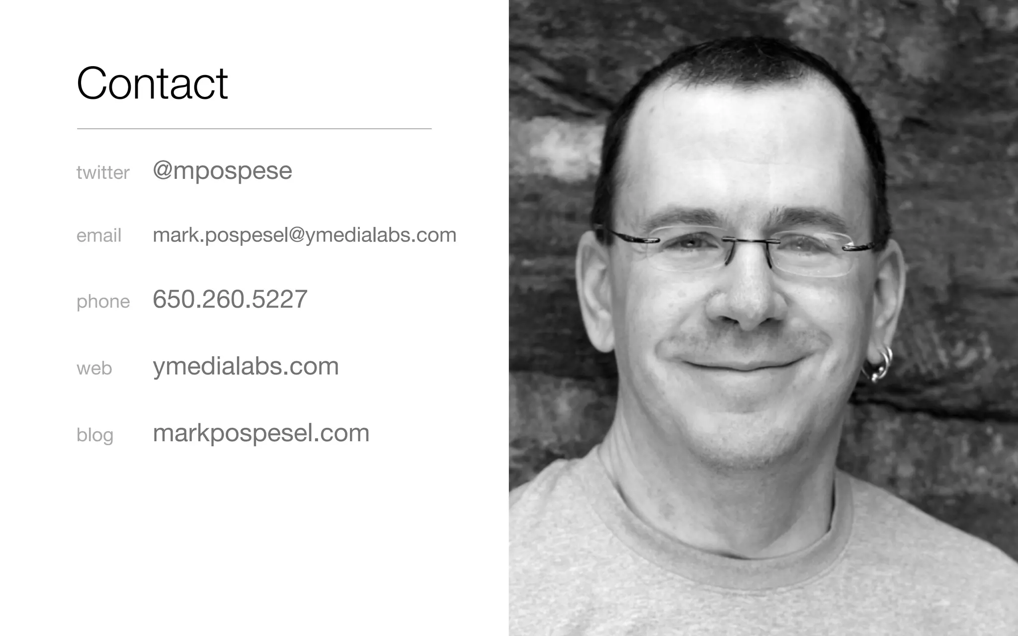 Contact
twitter! @mpospese
email! mark.pospesel@ymedialabs.com
phone! 650.260.5227
web!! ymedialabs.com
blog!! markpospesel.com
 