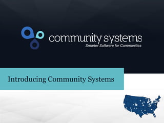 1

Smarter Software for Communities

Introducing Community Systems

 