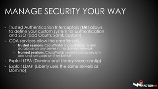 MANAGE SECURITY YOUR WAY
- Trusted Authentication Interceptors (TAI) allows
to define your custom system for authenticatio...