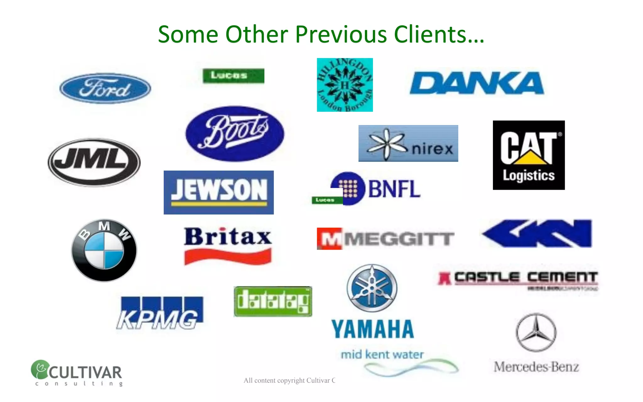 Some Other Previous Clients…




       All content copyright Cultivar Consulting 2010
 