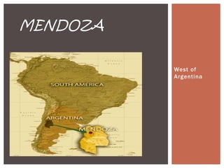 West of
Argentina
MENDOZA
 