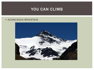  ACONCAGUA MOUNTAIN
YOU CAN CLIMB
 