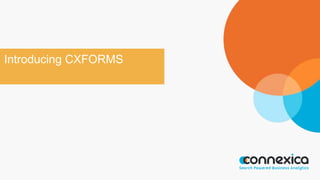 Introducing CXFORMS
 