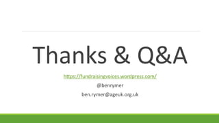 Thanks & Q&A
https://fundraisingvoices.wordpress.com/
@benrymer
ben.rymer@ageuk.org.uk
 