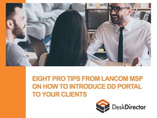 EIGHT PRO TIPS FROM LANCOM MSP
ON HOW TO INTRODUCE DD PORTAL
TO YOUR CLIENTS
 
