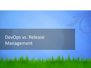 DevOps vs. Release
Management
 
