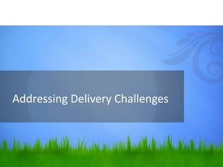 Addressing Delivery Challenges
 