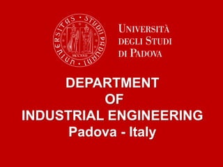 DEPARTMENT
OF
INDUSTRIAL ENGINEERING
Padova - Italy
 