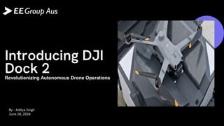 Introducing DJI Dock 2 - Revolutionizing Autonomous Drone Operations | PPTX