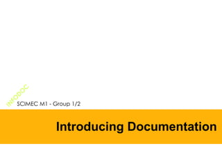 Introducing Documentation SCIMEC M1 - Group 1/2 INFODOC 