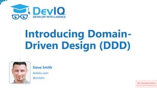 No Content Here
(Reserved for Watermark)
Introducing Domain-
Driven Design (DDD)
@ardalis
Ardalis.com
Steve Smith
 