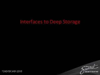 Interfaces	
  to	
  Deep	
  Storage	
  

 
