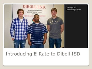 Introducing E-Rate to Diboll ISD 2011-2012 Technology Plan 