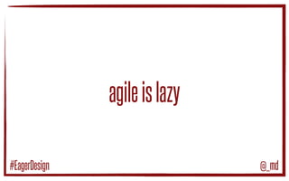 marcelloduarte
@_md
#EagerDesign
 