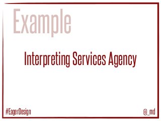 InterpretingServicesAgency
Example
@_md#EagerDesign
 