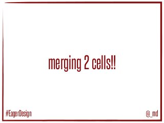 merging2cells!!
@_md#EagerDesign
 