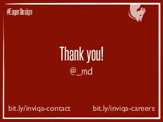Thankyou!
♞
@_md
bit.ly/inviqa-contact bit.ly/inviqa-careers
#EagerDesign
 