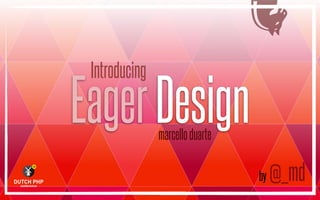 EagerDesign
by @_md
♞
marcelloduarte
Introducing
 
