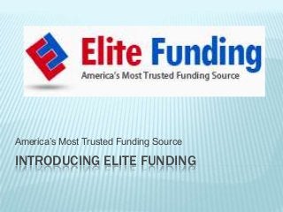 America’s Most Trusted Funding Source

INTRODUCING ELITE FUNDING
 