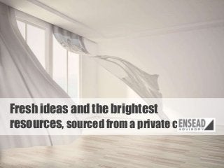 Fresh ideas and the brightest
resources, sourced from a private crowd.
© 2013 – ENSEAD Advisory

4

 