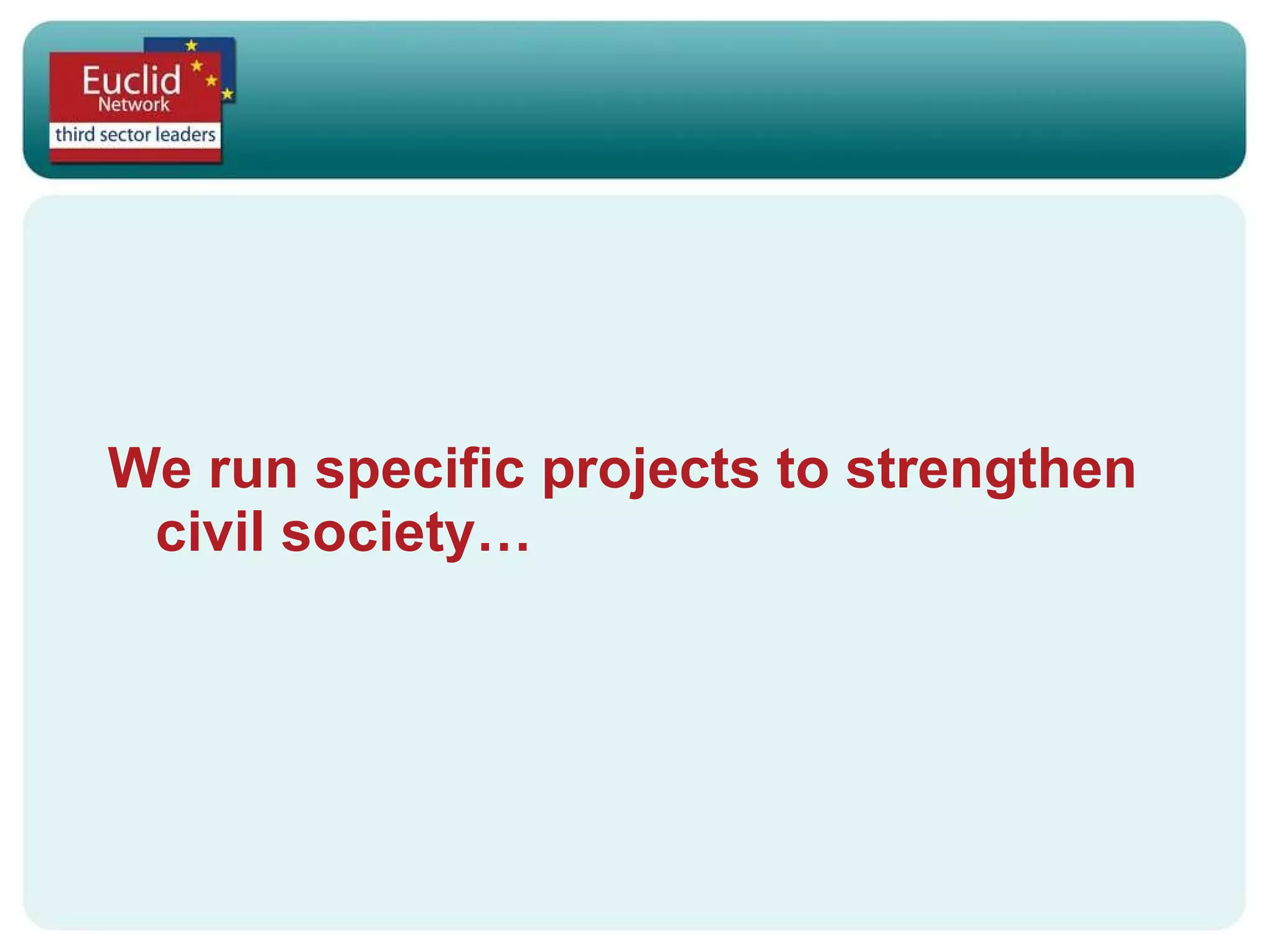 We run specific projects to strengthen civil society… 
