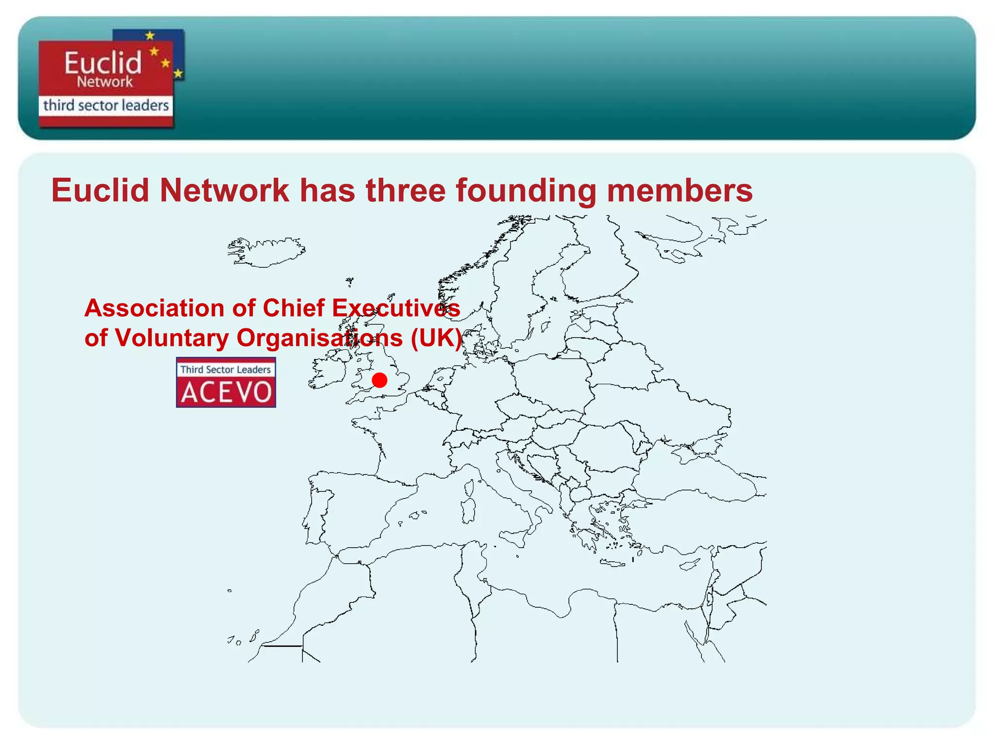 Euclid Network has three founding members Association of Chief Executives  of Voluntary Organisations (UK) 